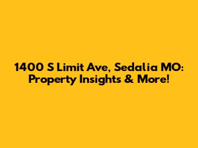 1400 S Limit Ave, Sedalia MO: Property Insights & More!