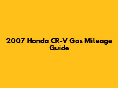 2007 Honda CR-V Gas Mileage Guide