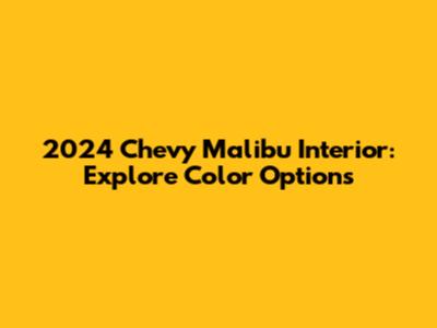 2024 Chevy Malibu Interior: Explore Color Options