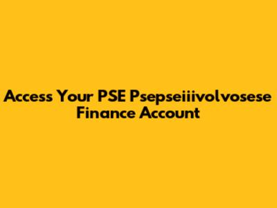 Access Your PSE Psepseiiivolvosese Finance Account
