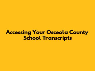 Accessing Your Osceola County School Transcripts