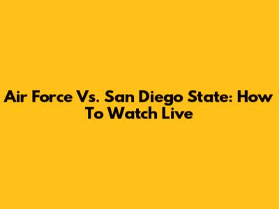 Air Force Vs. San Diego State: How To Watch Live