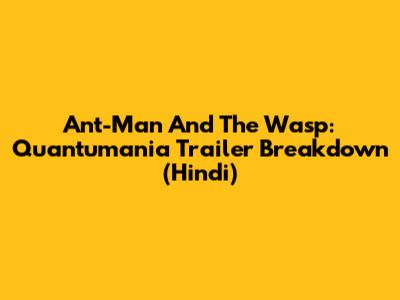 Ant-Man And The Wasp: Quantumania Trailer Breakdown (Hindi)