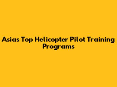 Asia's Top Helicopter Pilot Training Programs