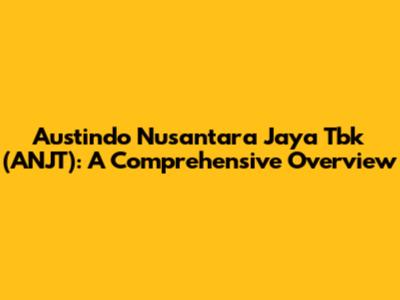 Austindo Nusantara Jaya Tbk (ANJT): A Comprehensive Overview