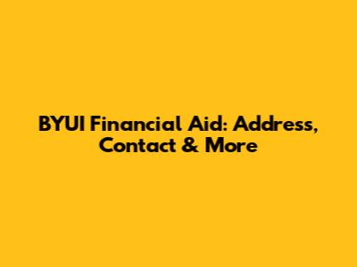 BYUI Financial Aid: Address, Contact & More