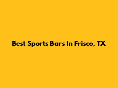Best Sports Bars In Frisco, TX