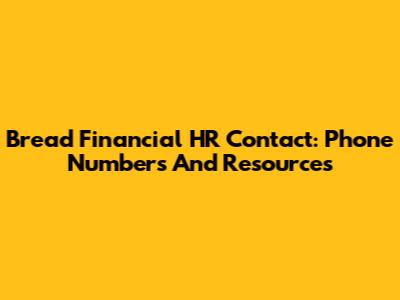 Bread Financial HR Contact: Phone Numbers And Resources