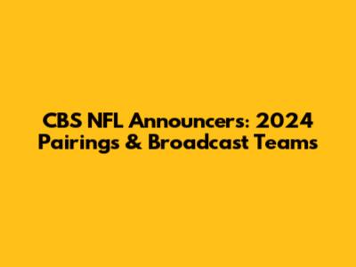 CBS NFL Announcers: 2024 Pairings & Broadcast Teams