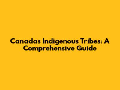 Canada's Indigenous Tribes: A Comprehensive Guide