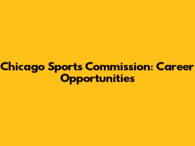Chicago Sports Commission: Career Opportunities