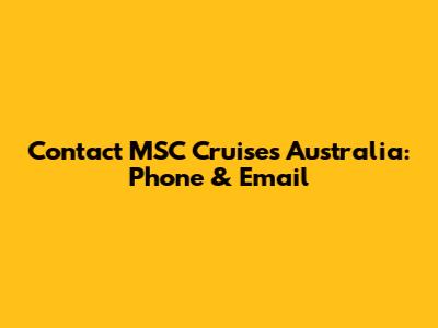 Contact MSC Cruises Australia: Phone & Email