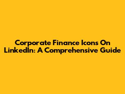 Corporate Finance Icons On LinkedIn: A Comprehensive Guide