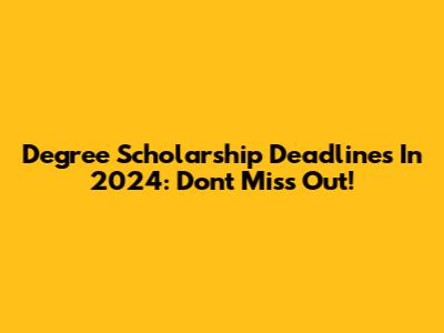 Degree Scholarship Deadlines In 2024: Don't Miss Out!