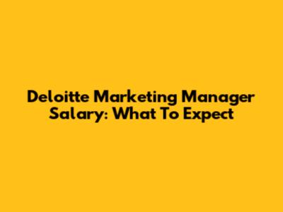 Deloitte Marketing Manager Salary: What To Expect