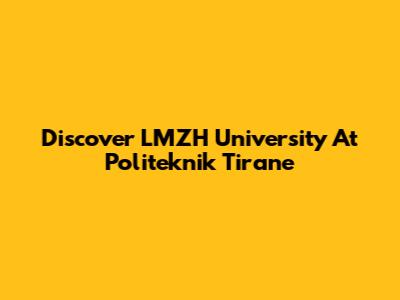 Discover LMZH University At Politeknik Tirane