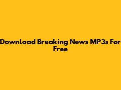 Download Breaking News MP3s For Free