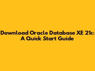 Download Oracle Database XE 21c: A Quick Start Guide