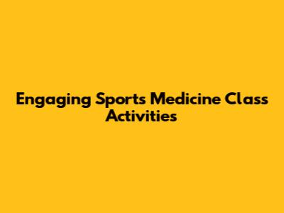 Engaging Sports Medicine Class Activities