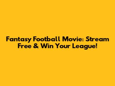 Fantasy Football Movie: Stream Free & Win Your League!