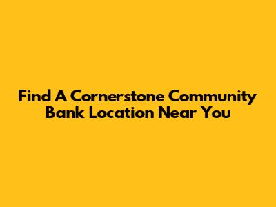 Find A Cornerstone Community Bank Location Near You