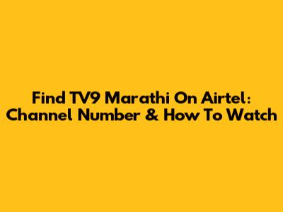 Find TV9 Marathi On Airtel: Channel Number & How To Watch