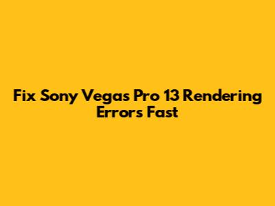 Fix Sony Vegas Pro 13 Rendering Errors Fast