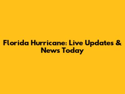 Florida Hurricane: Live Updates & News Today