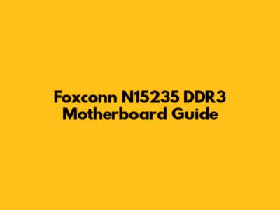 Foxconn N15235 DDR3 Motherboard Guide