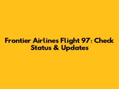 Frontier Airlines Flight 97: Check Status & Updates
