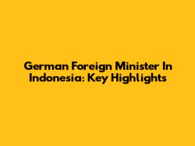 German Foreign Minister In Indonesia: Key Highlights