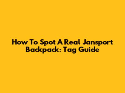 How To Spot A Real Jansport Backpack: Tag Guide