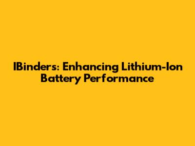 IBinders: Enhancing Lithium-Ion Battery Performance