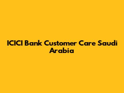 ICICI Bank Customer Care Saudi Arabia