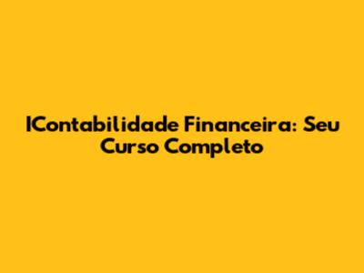 IContabilidade Financeira: Seu Curso Completo