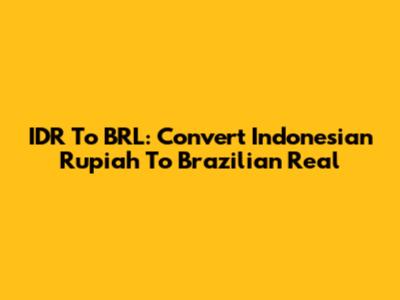 IDR To BRL: Convert Indonesian Rupiah To Brazilian Real