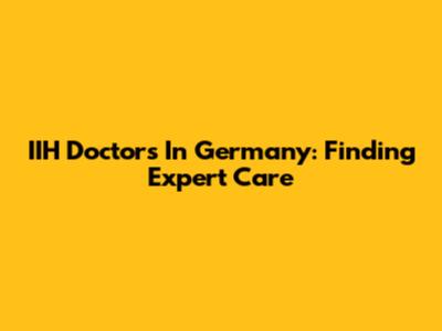 IIH Doctors In Germany: Finding Expert Care