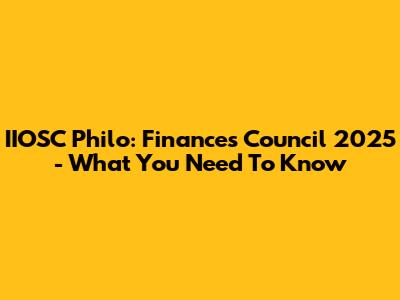 IIOSC Philo: Finances Council 2025 - What You Need To Know