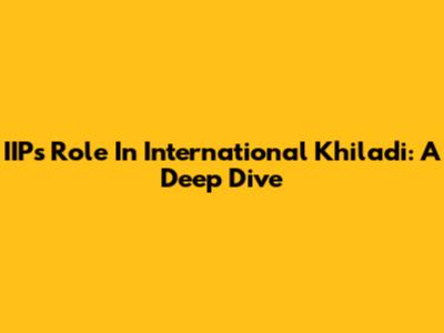 IIP's Role In International Khiladi: A Deep Dive