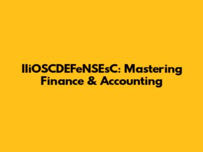 IIiOSCDEFeNSEsC: Mastering Finance & Accounting
