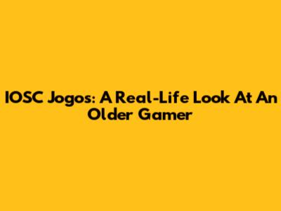 IOSC Jogos: A Real-Life Look At An Older Gamer