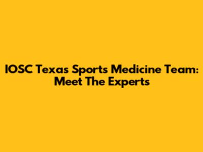 IOSC Texas Sports Medicine Team: Meet The Experts