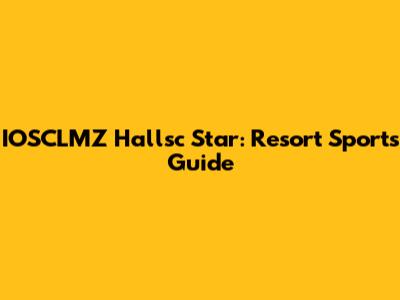 IOSCLMZ Hallsc Star: Resort Sports Guide