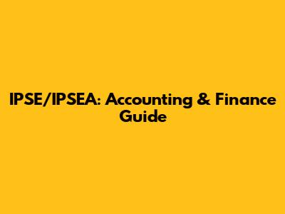 IPSE/IPSEA: Accounting & Finance Guide