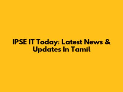 IPSE IT Today: Latest News & Updates In Tamil