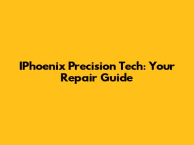 IPhoenix Precision Tech: Your Repair Guide