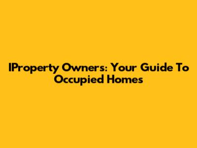 IProperty Owners: Your Guide To Occupied Homes