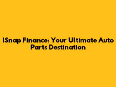 ISnap Finance: Your Ultimate Auto Parts Destination