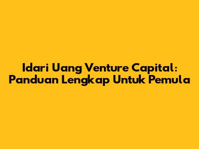 Idari Uang Venture Capital: Panduan Lengkap Untuk Pemula