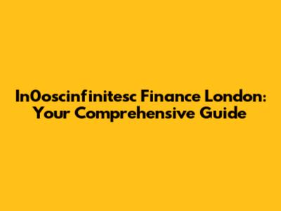 In0oscinfinitesc Finance London: Your Comprehensive Guide